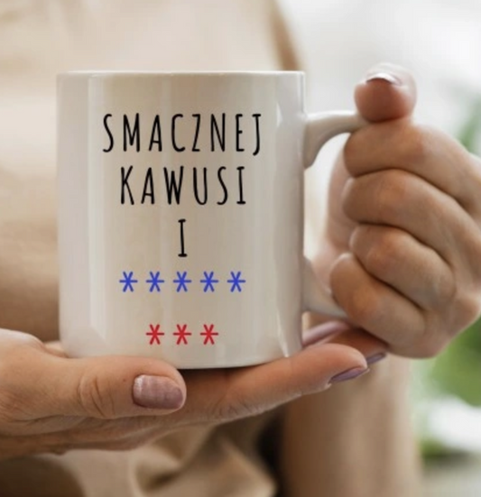 KUBEK BIAŁYZ NADRUKIEM "SMACZNEJ KAWUSI I ***** ***"