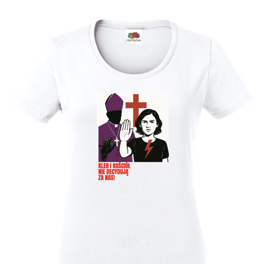 T-shirt / koszulka „KLER I KOŚCIÓŁ NIE DECYDUJĄ ZA NAS” – biała